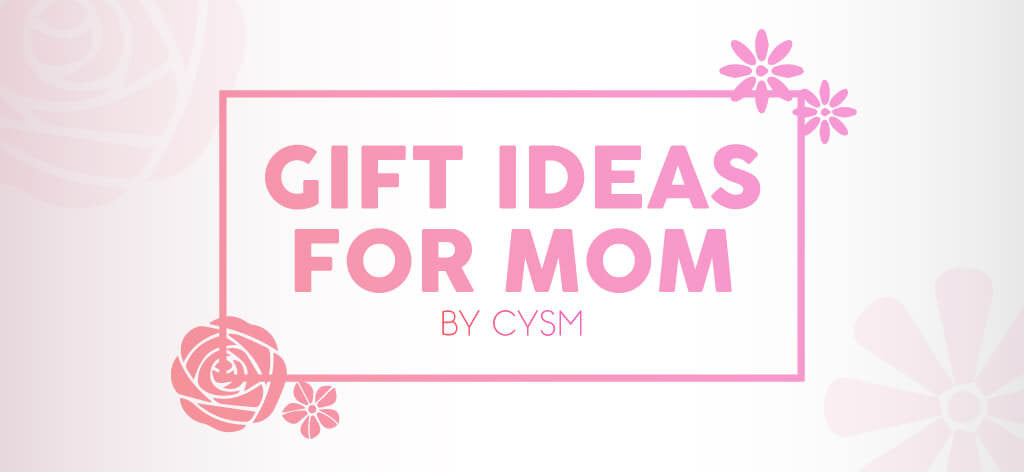 Gift ideas for mom by CYSM