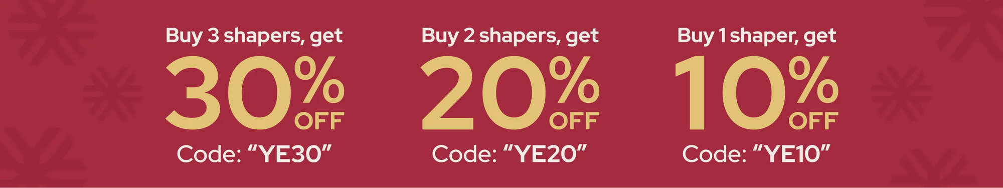 The more you get, the more your save!
Buy 1, Get 10% OFF - Code "YE10"
Buy 2, Get 20% OFF - Code "YE20"
Buy 3, Get 30% OFF - Code "YE30"